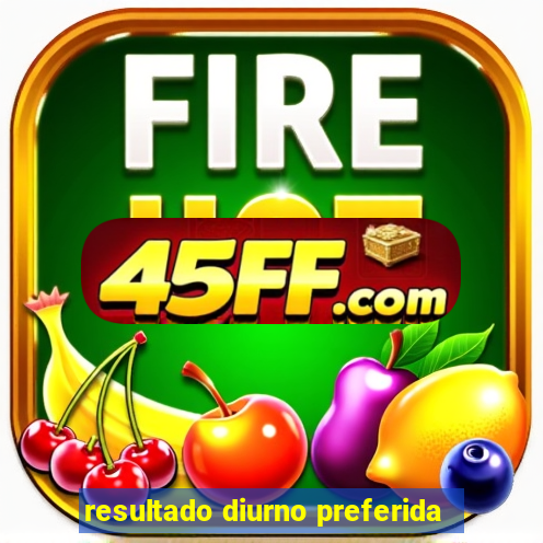 resultado diurno preferida